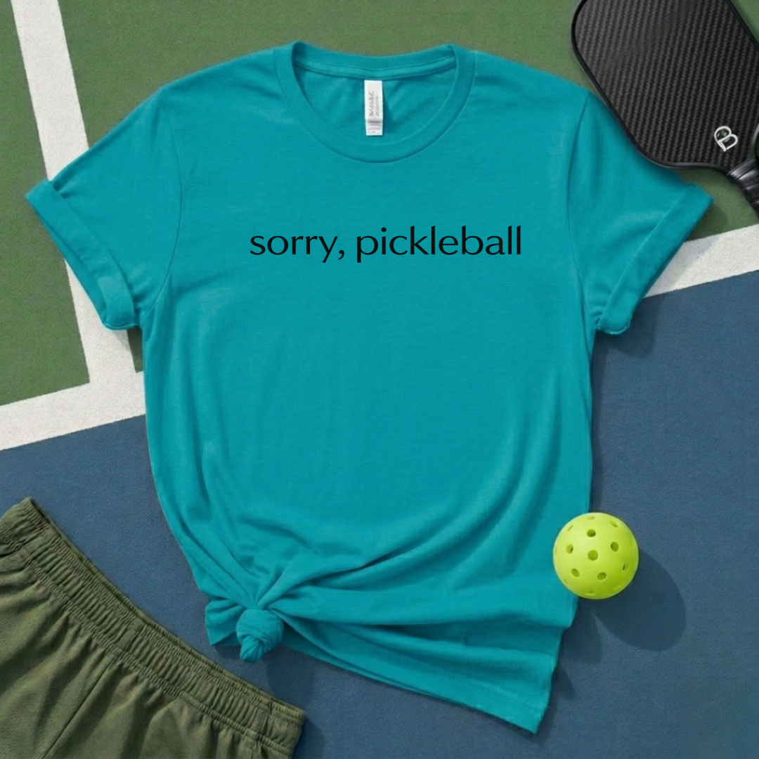 Sorry, Pickleball T-Shirt