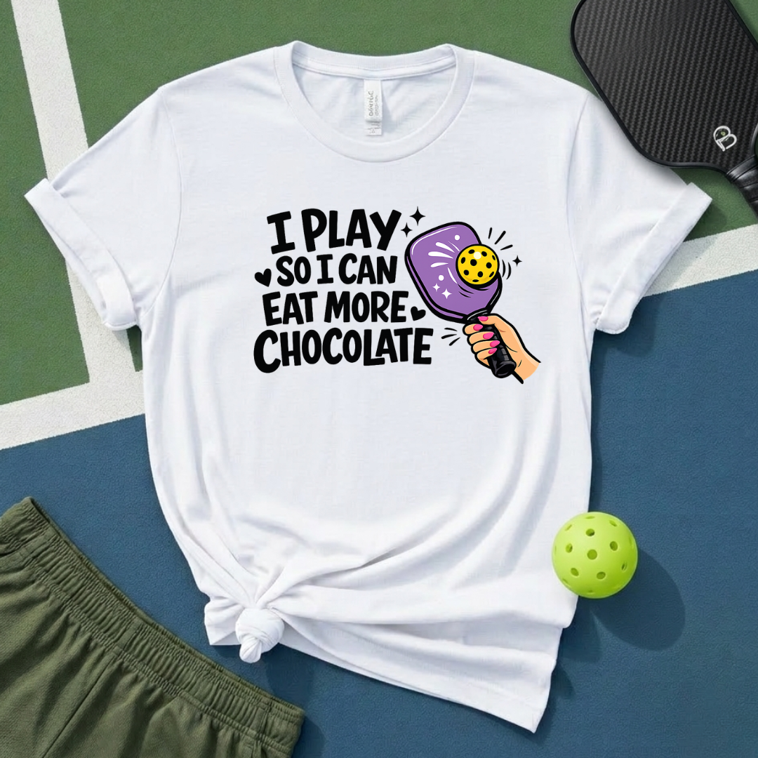 I Play So I Can Eat More Chocolate T-Shirt