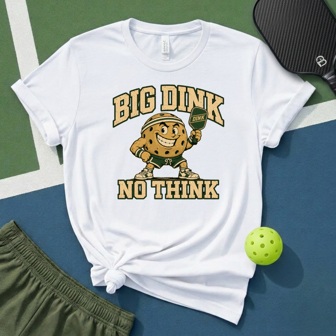 Big Dink No Think T-Shirt